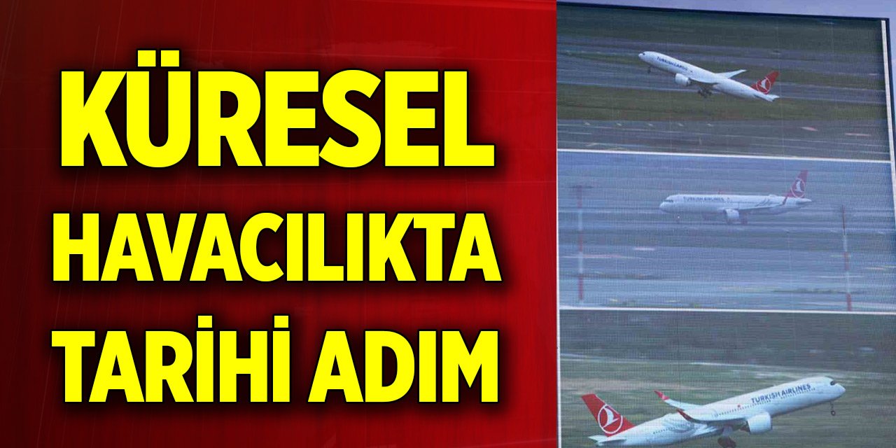 Küresel havacılıkta tarihi adım... İstanbul Havalimanı’nda gerçeğe dönüştü