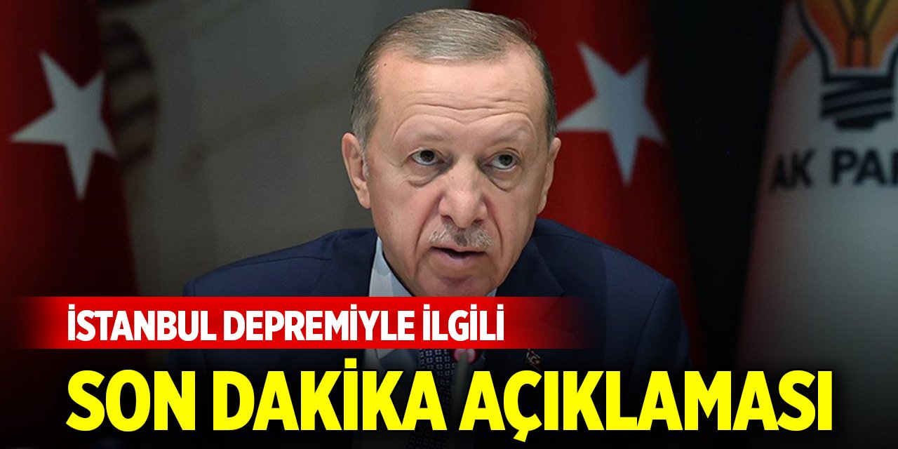Cumhurbaşkanı Erdoğan'dan İstanbul depremiyle ilgili son dakika açıklaması