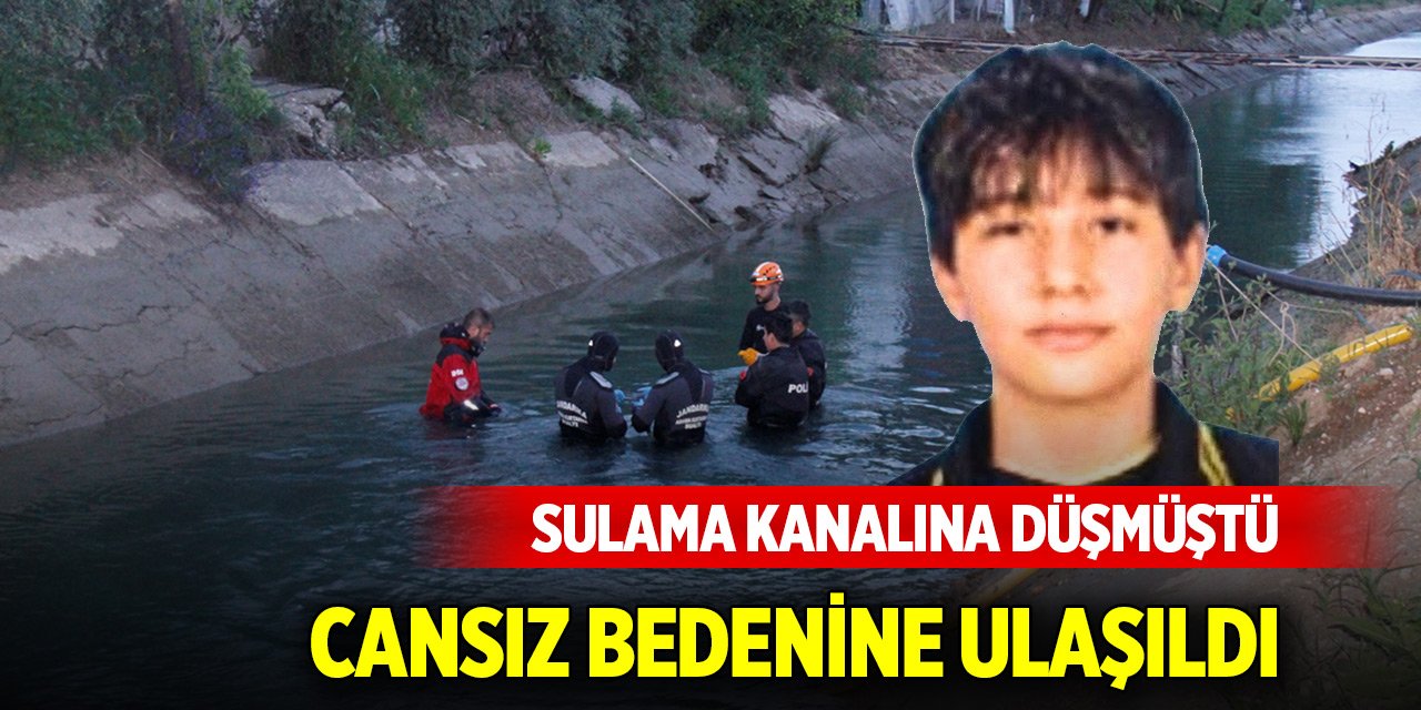 Sulama kanalına düşen çocuğun cansız bedenine ulaşıldı