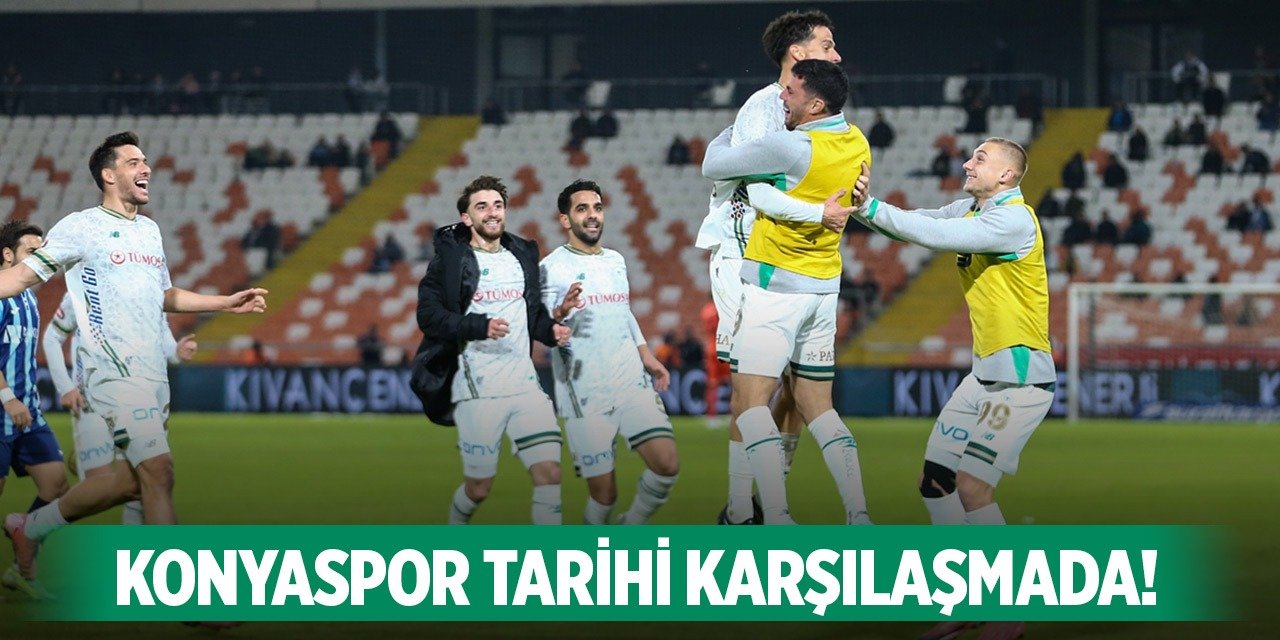 Konyaspor tarihi karşılaşmaya çıkacak!
