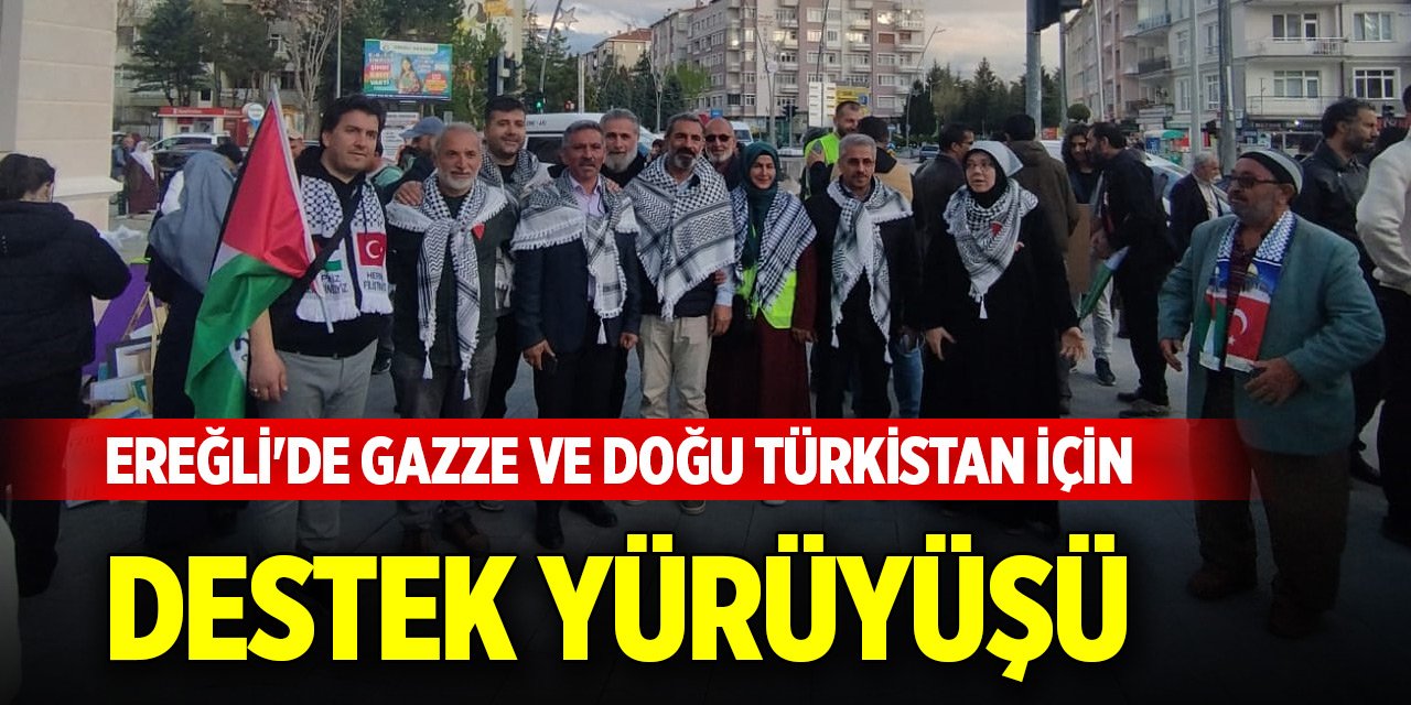 Ereğli'de Gazze ve Doğu Türkistan için destek yürüyüşü