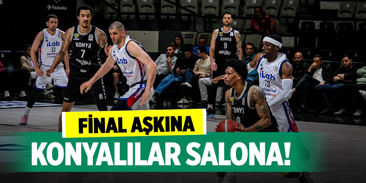 Final aşkına... Konyalılar salona!