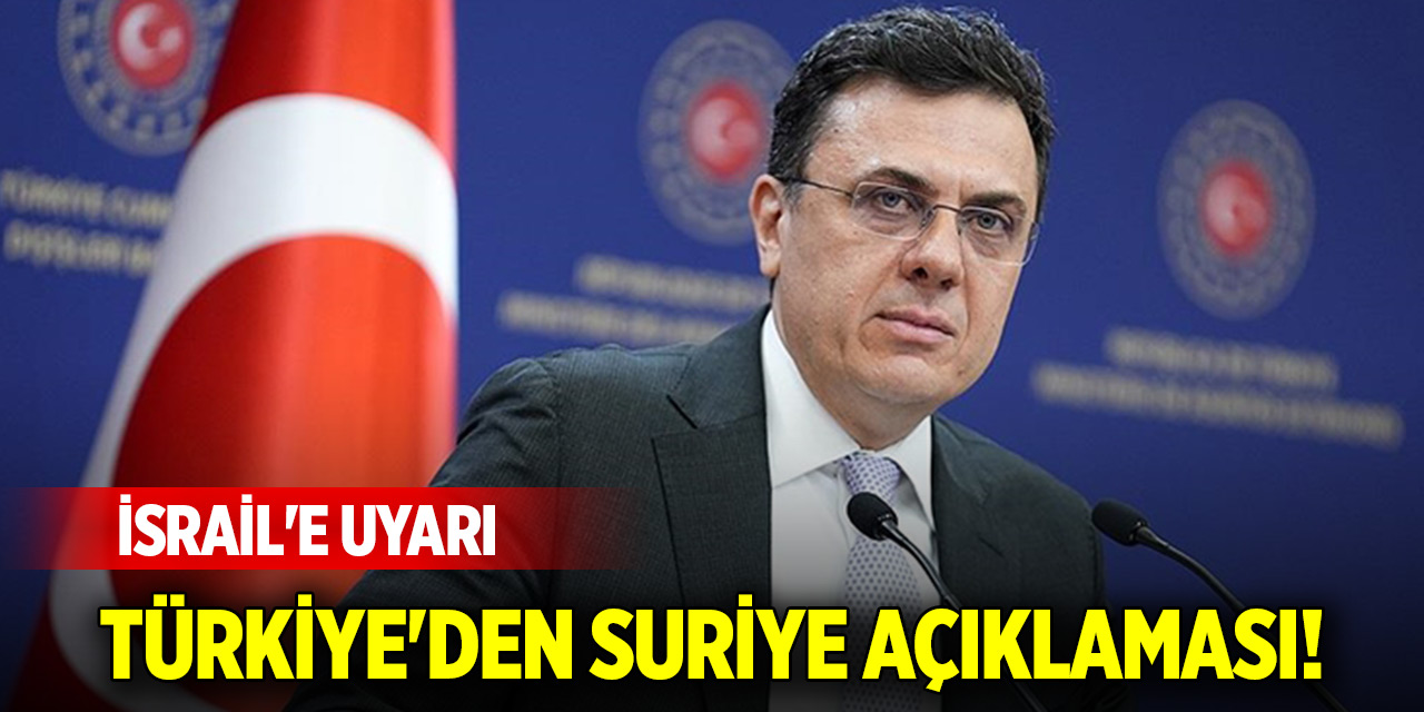 Türkiye'den son dakika Suriye açıklaması! İsrail'e uyarı