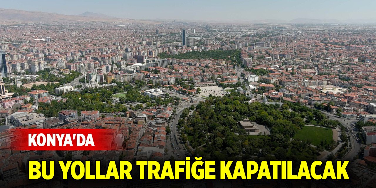 Konya'da 1 Mayıs yürüyüşü... Bu yollar trafiğe kapatılacak