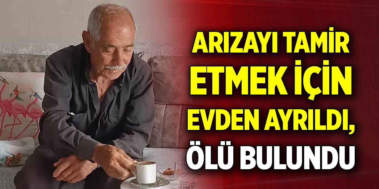 İçme suyu arızasını tamir etmek için evden ayrıldı, ölü bulundu