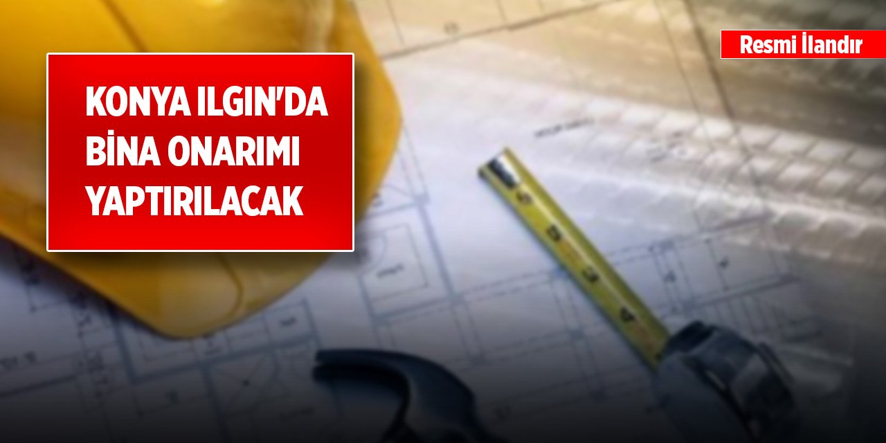 Konya Ilgın'da bina onarımı yaptırılacak