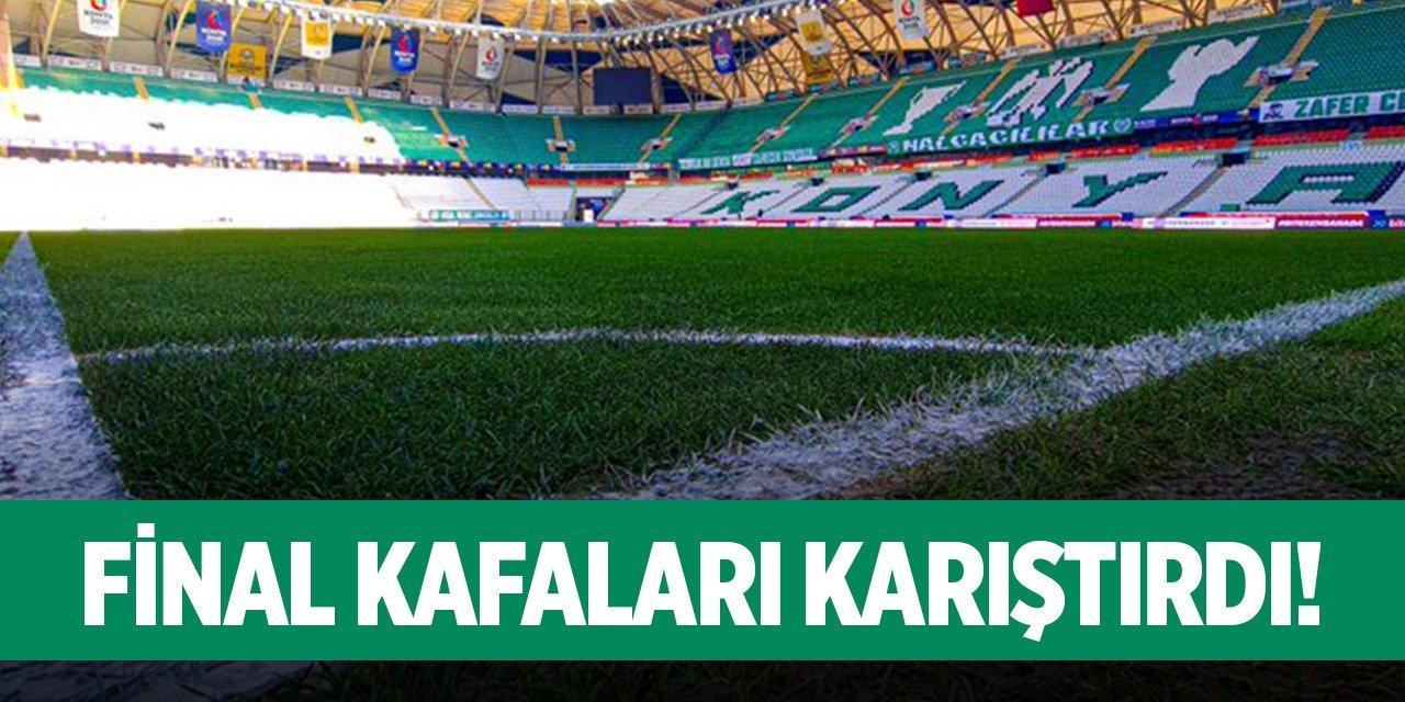 Binlerce taraftar gelecekti, final Konya'da mı?