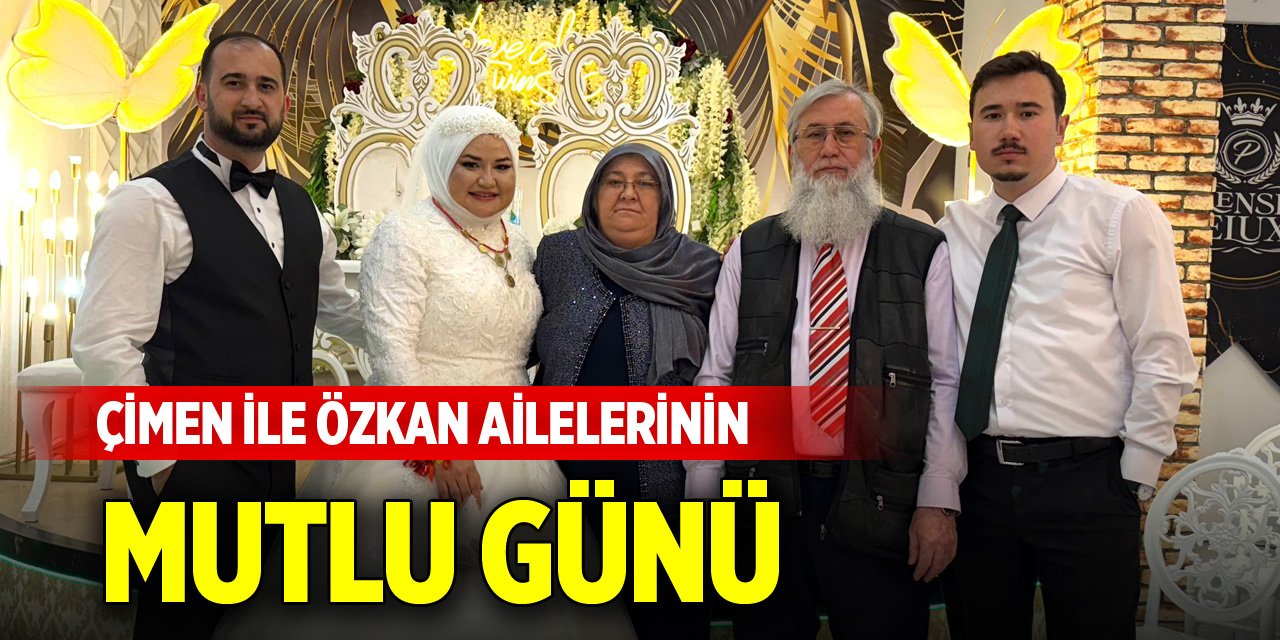 Çimen ile Özkan ailelerinin mutlu günü