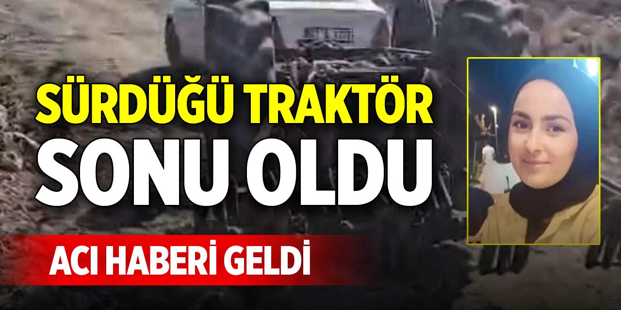 Sürdüğü traktör sonu oldu, acı haberi geldi