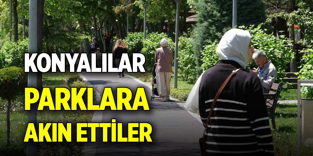 Konyalılar parklara akın ettiler