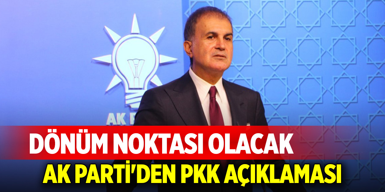 AK Parti'den PKK açıklaması: Dönüm noktası olacak