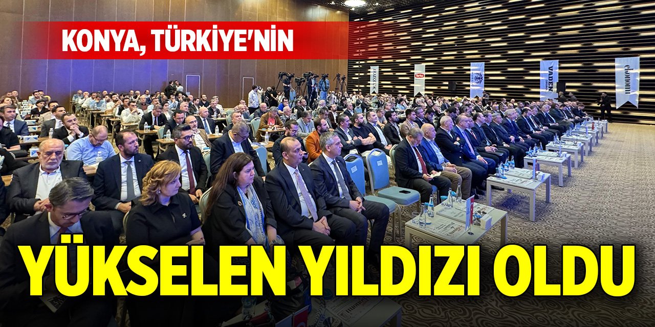 Konya, Türkiye'nin yükselen yıldızı oldu