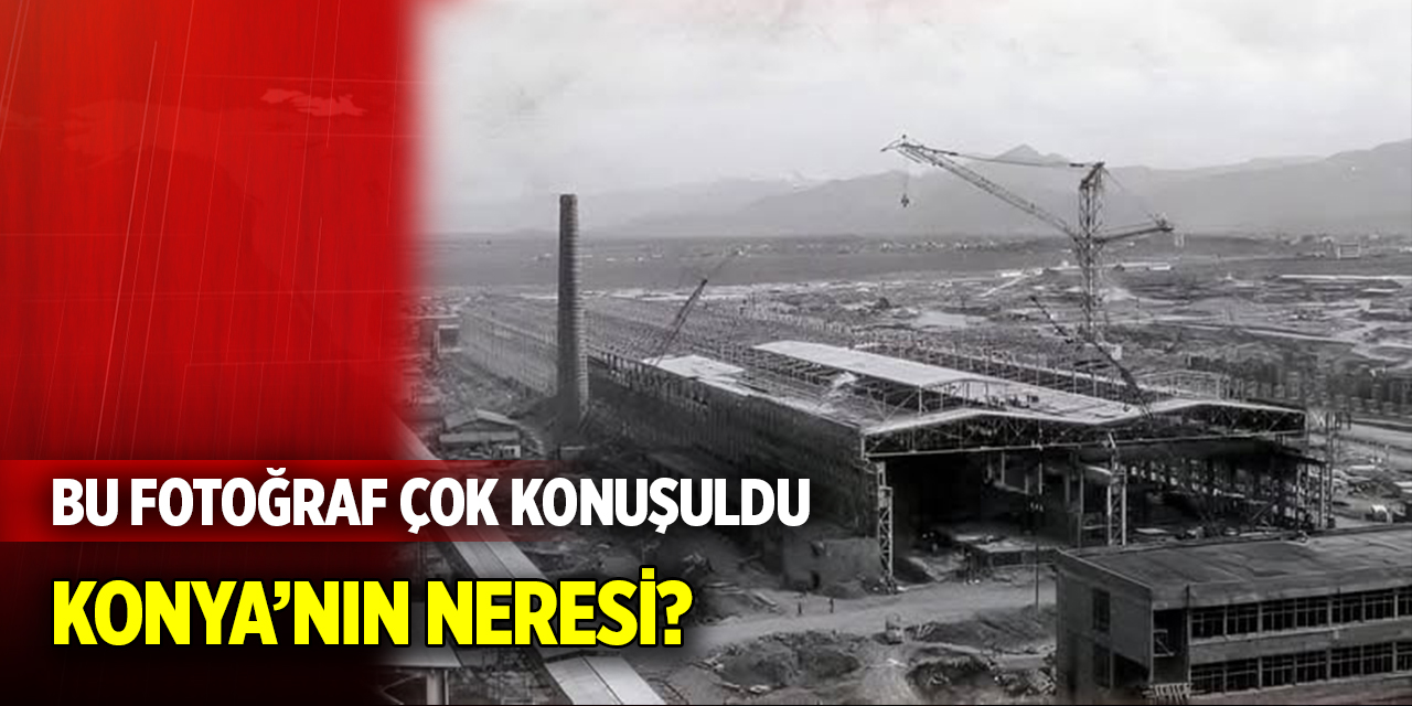 Bu fotoğraf çok konuşuldu  Konya’nın neresi?