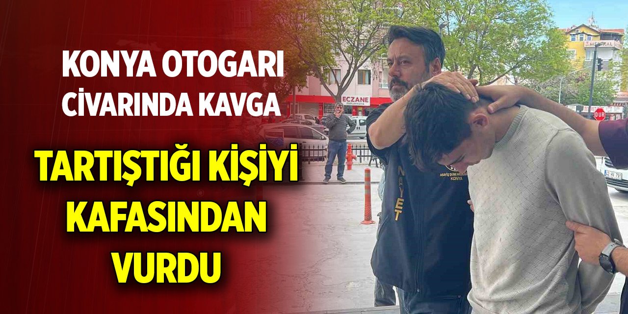 Konya Otogarı civarında kavga ... Tartıştığı kişiyi kafasından vurdu