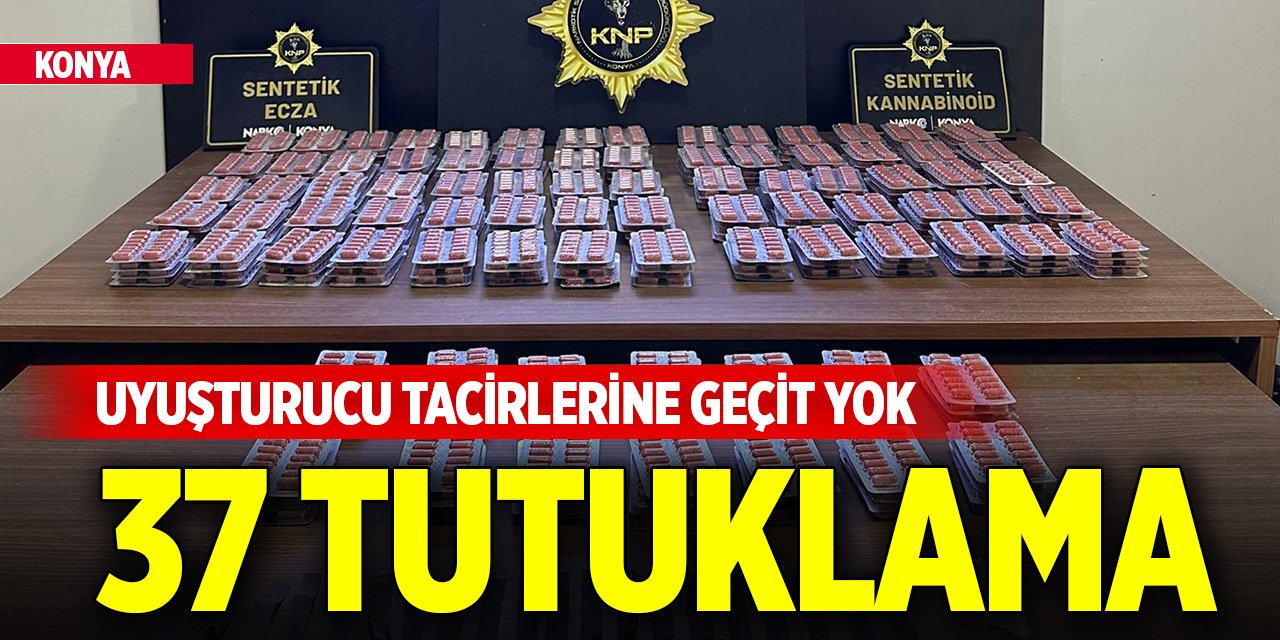 Konya'da uyuşturucu tacirlerine geçit yok: 37 tutuklama