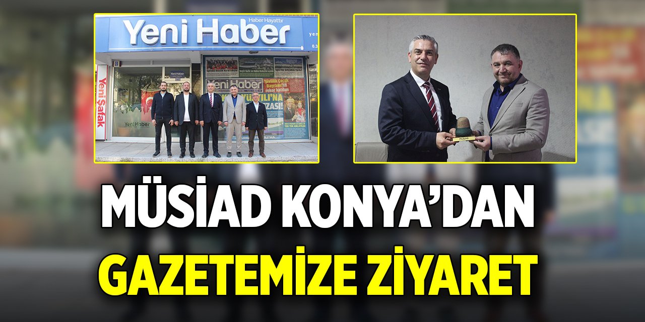 MÜSİAD Konya’dan gazetemize ziyaret