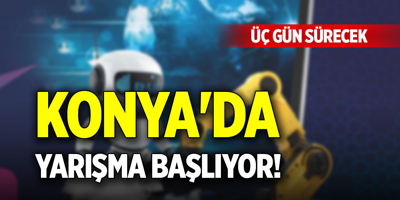 Konya'da yarışma başlıyor! Üç gün sürecek
