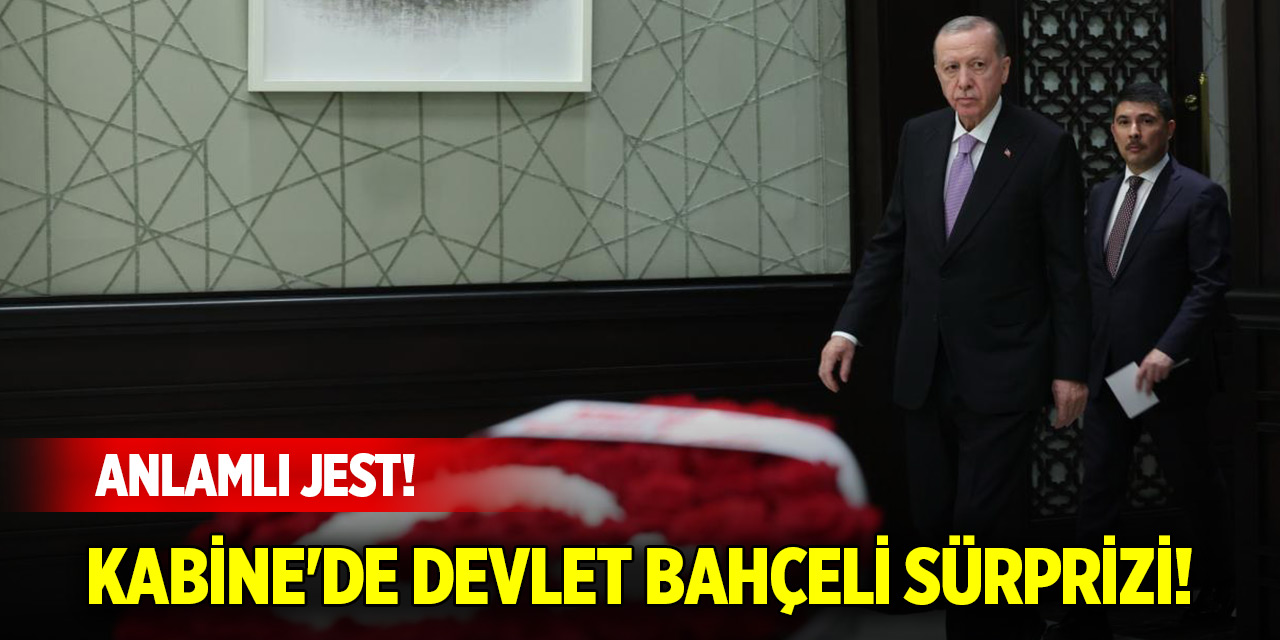Kabine'de Devlet Bahçeli sürprizi! Anlamlı jest!