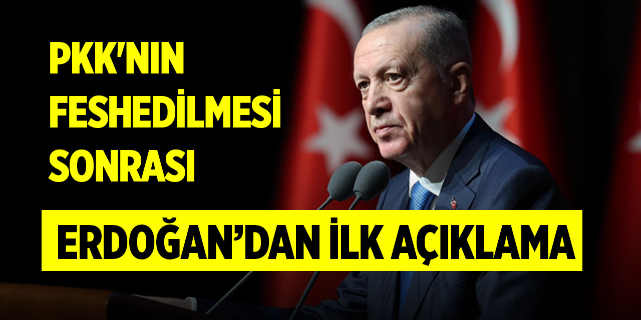 PKK&#039;nın feshedilmesi sonrası Erdoğan&#039;dan ilk açıklama: Devlet aklıyla takibi yapacağız