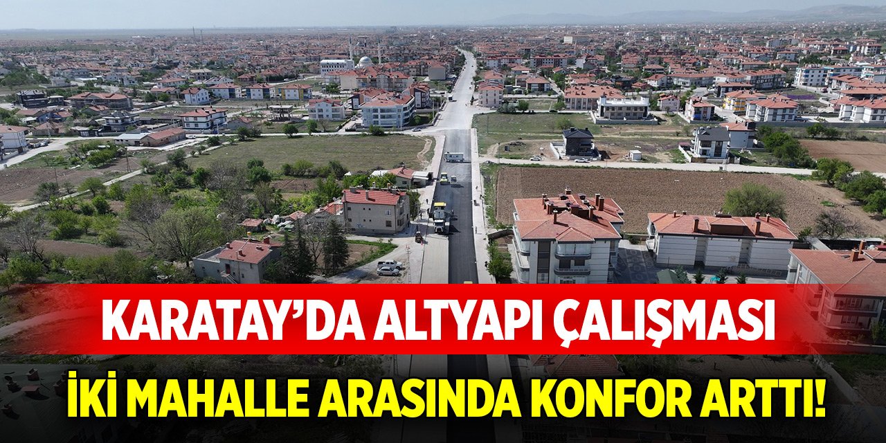Karatay’da altyapı çalışması... İki mahalle arasında konfor arttı!
