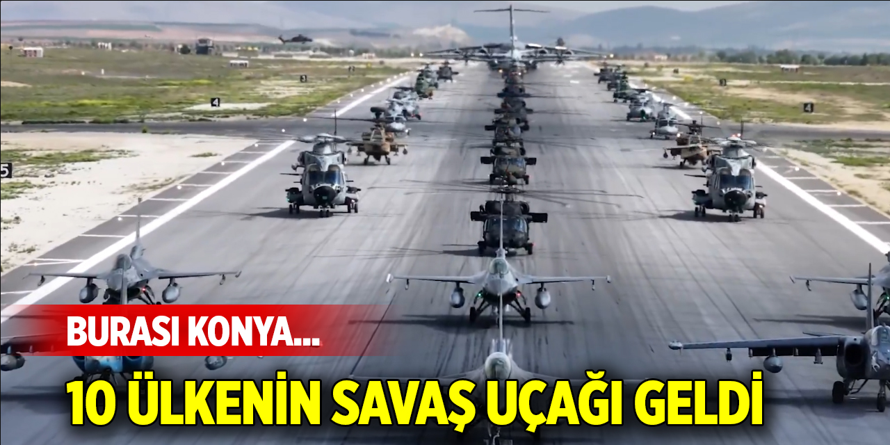 10 ülkenin savaş uçağı Konya’da