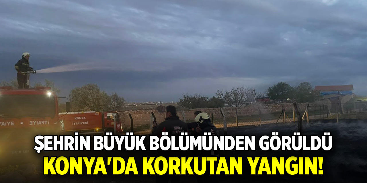 Konya&#039;da korkutan yangın! Şehrin büyük bölümünden görüldü