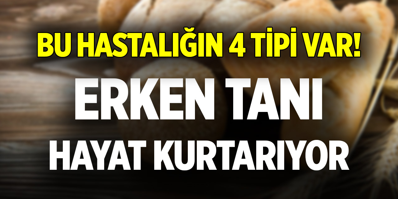 Bu hastalığın 4 tipi var! Erken tanı hayat kurtarıyor