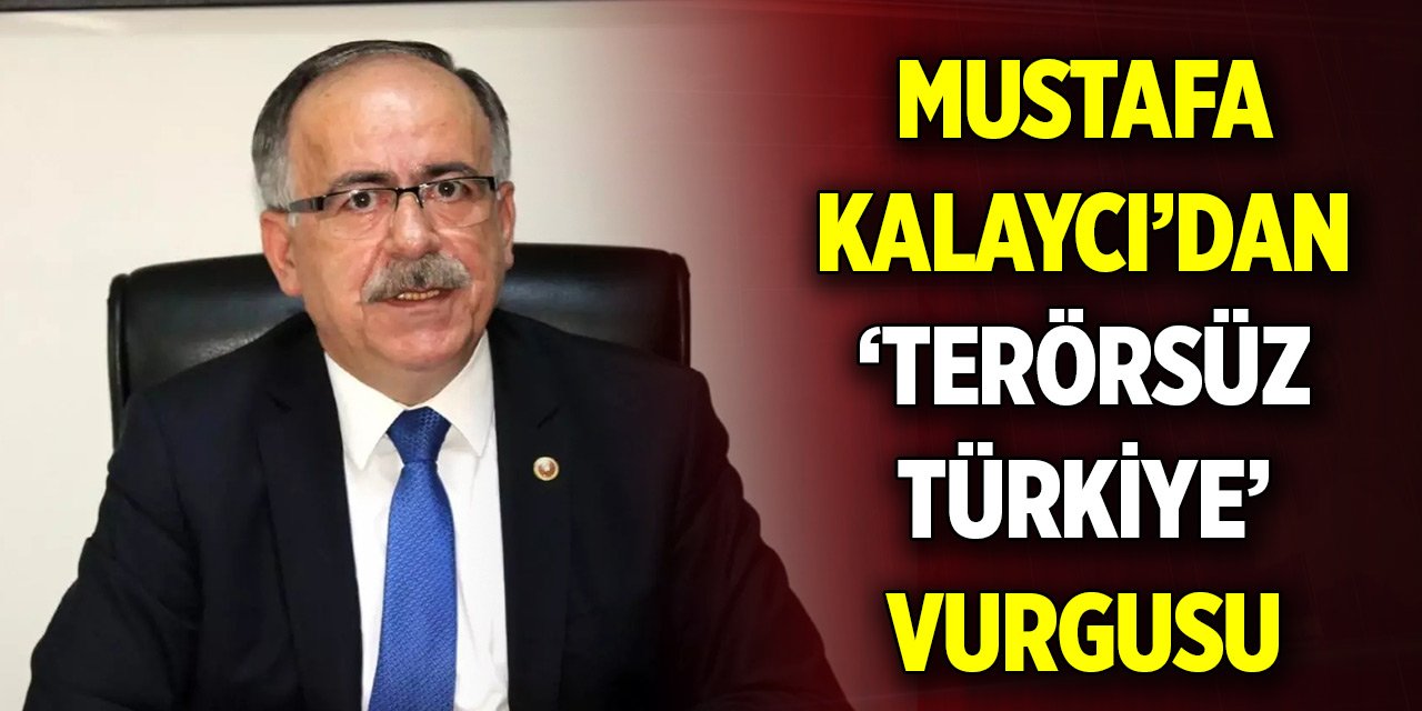Mustafa Kalaycı’dan ‘Terörsüz Türkiye’ vurgusu