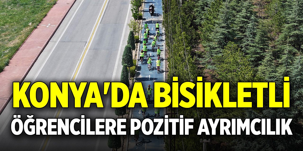 Konya'da bisikletli öğrencilere pozitif ayrımcılık
