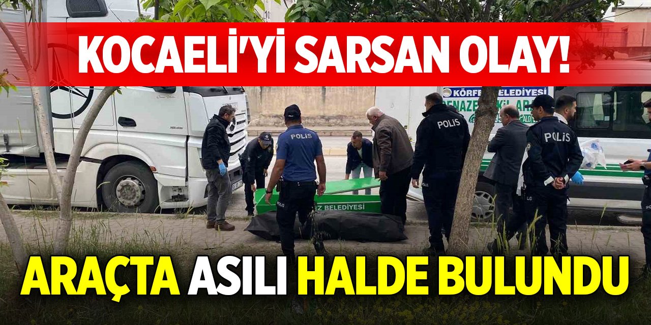 Kocaeli'yi sarsan olay! Araçta asılı halde bulundu