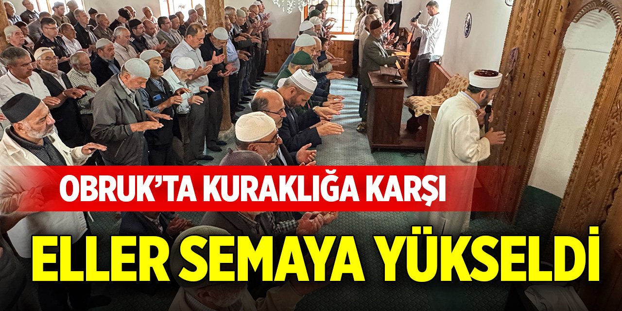 Obruk’ta kuraklığa karşı eller semaya yükseldi