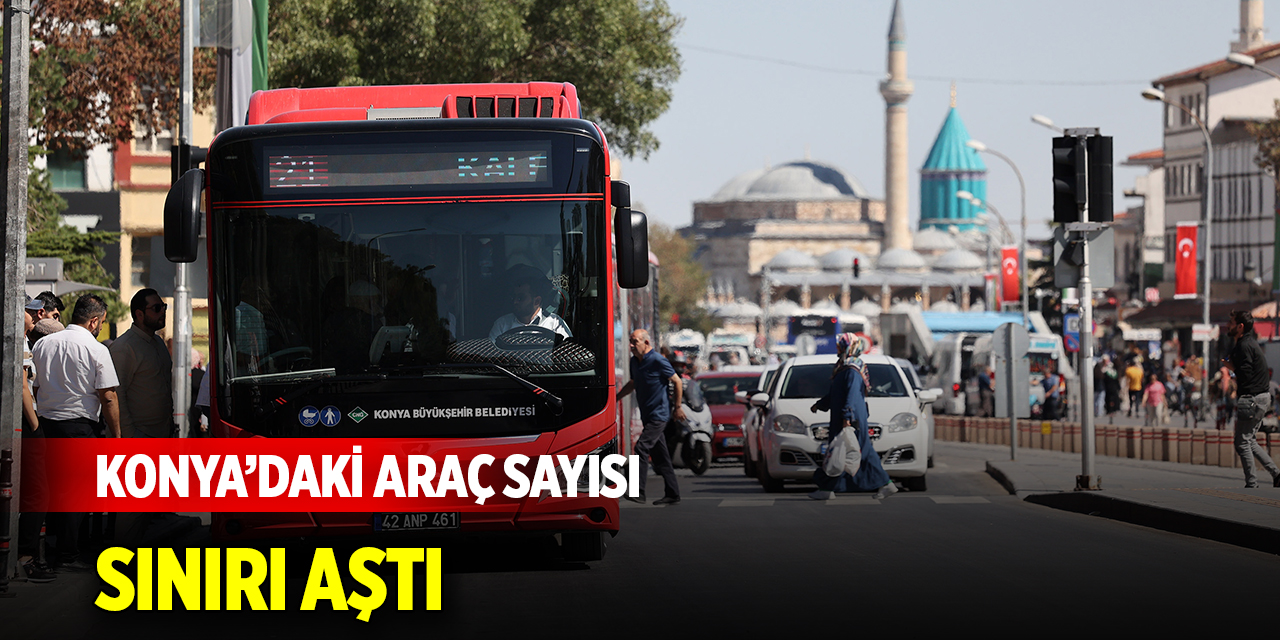 Konya’daki araç sayısı sınırı aştı