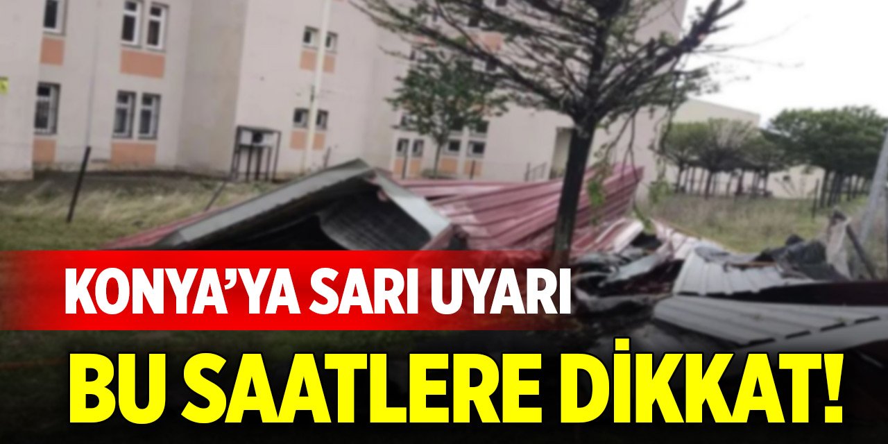 Meteorolojiden Konya'ya sarı uyarı geldi! Bu saatlere dikkat