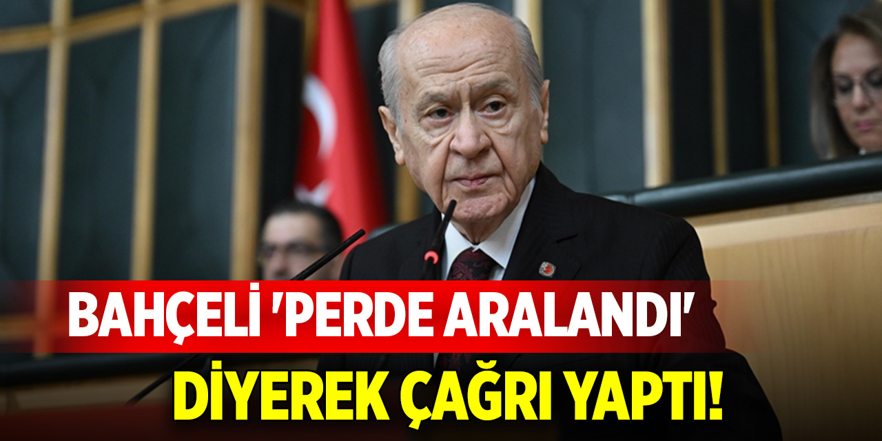 Devlet Bahçeli 'perde aralandı' diyerek çağrı yaptı!