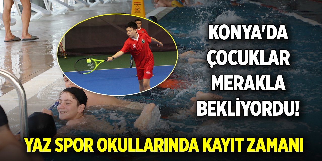 Konya'da çocuklar merakla bekliyordu! Yaz Spor Okullarında kayıt zamanı