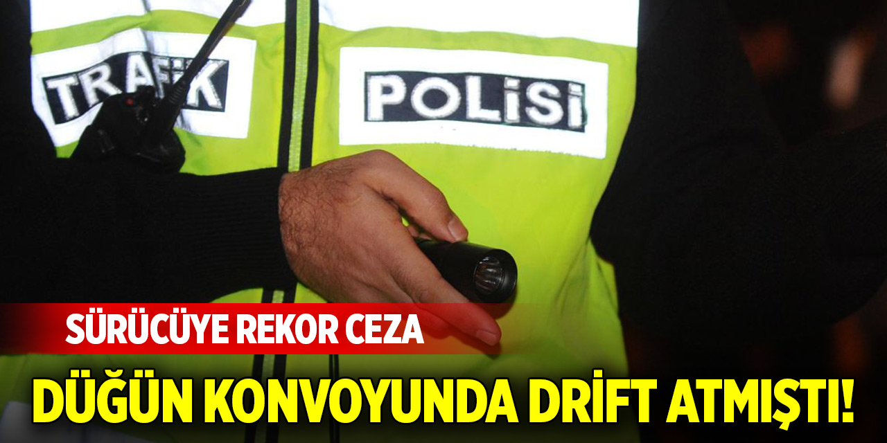 Düğün konvoyunda drift atmıştı! Sürücüye rekor ceza