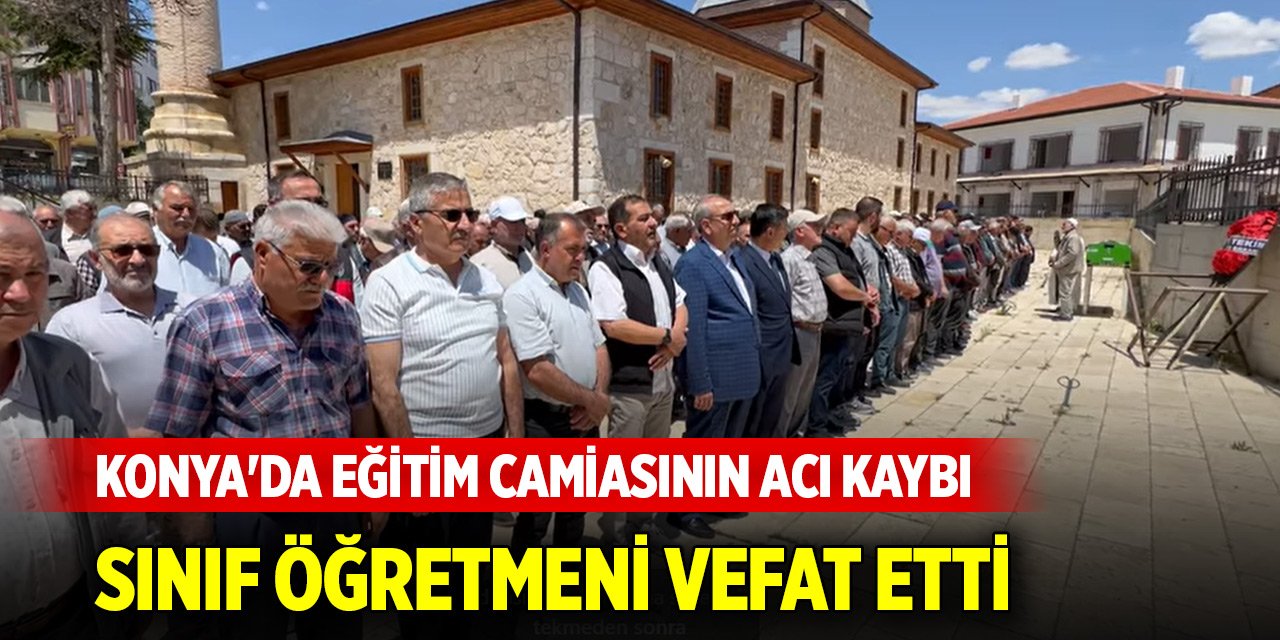Konya'da sınıf öğretmeni vefat etti