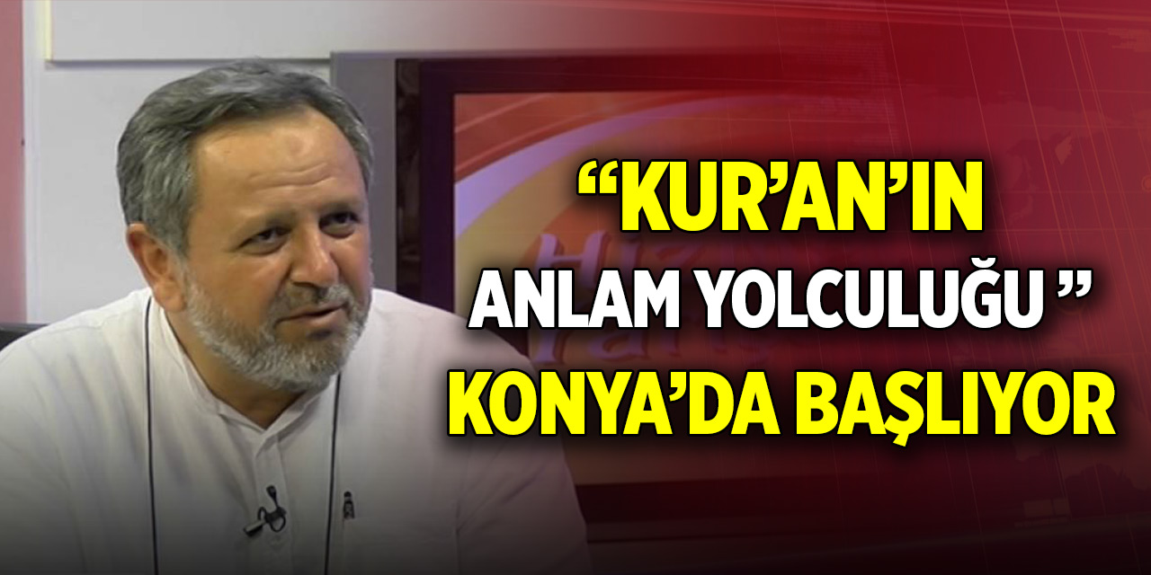 Kur’an’ın anlam yolculuğu dersleri Konya’da başlıyor