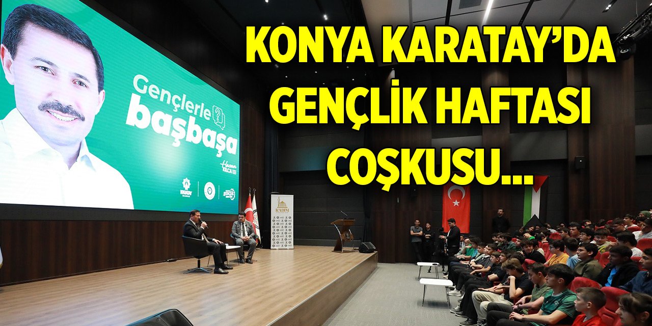Konya Karatay’da Gençlik Haftası coşkusu... Başkan Kılca gençlerle buluştu