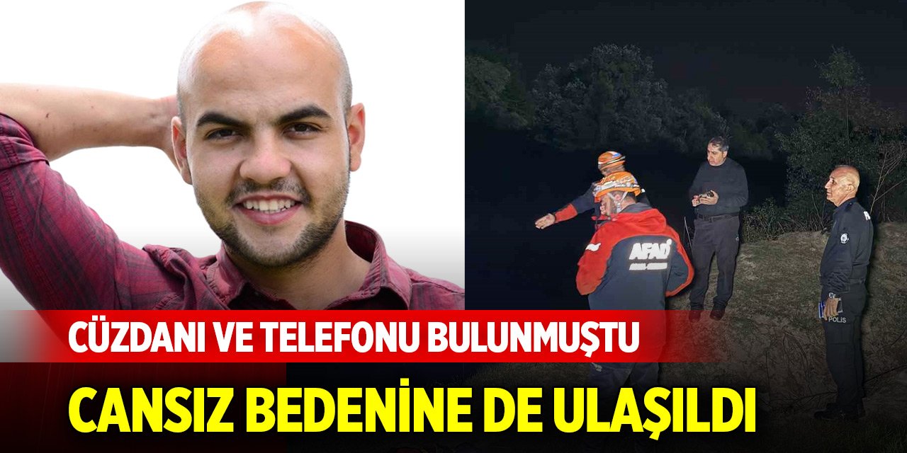 Cüzdanı ve telefonu bulunmuştu, cansız bedenine de ulaşıldı