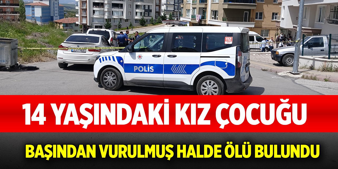 14 yaşındaki kız çocuğu başından vurulmuş halde ölü bulundu