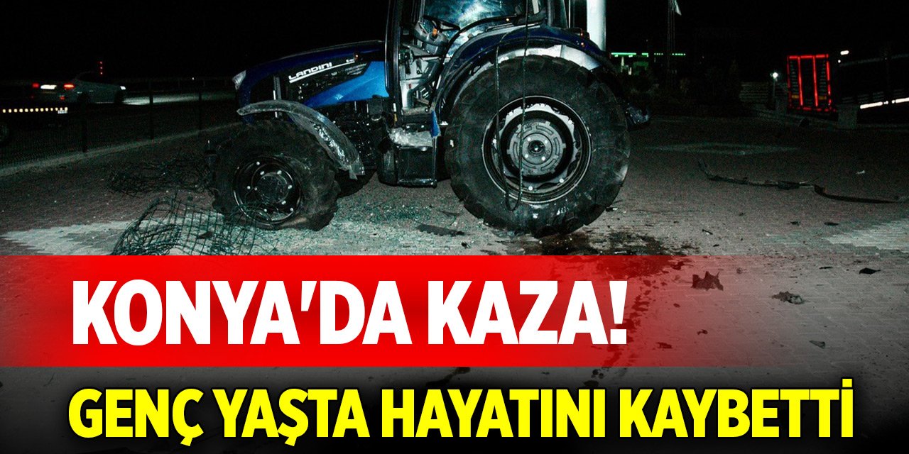 Konya'da kaza! Genç yaşta hayatını kaybetti