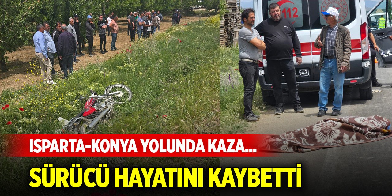 Isparta-Konya yolunda kaza... Motosikletin sürücüsü hayatını kaybetti