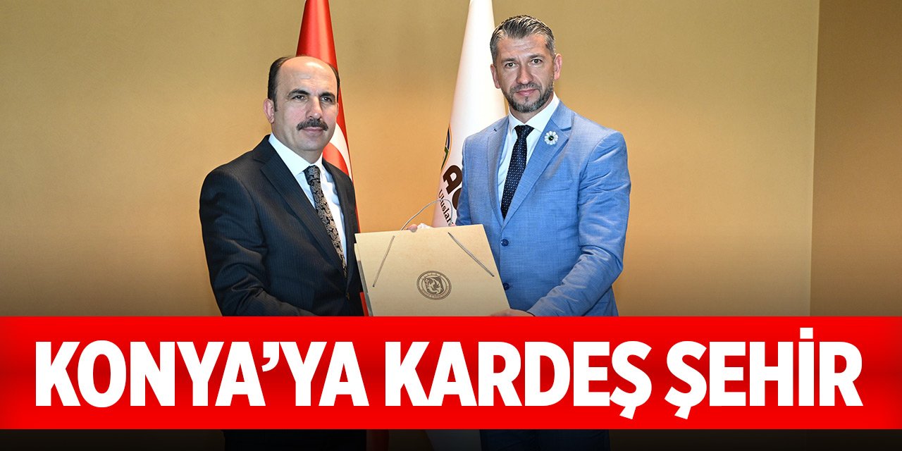 Konya'ya Avrupa'dan kardeş şehir