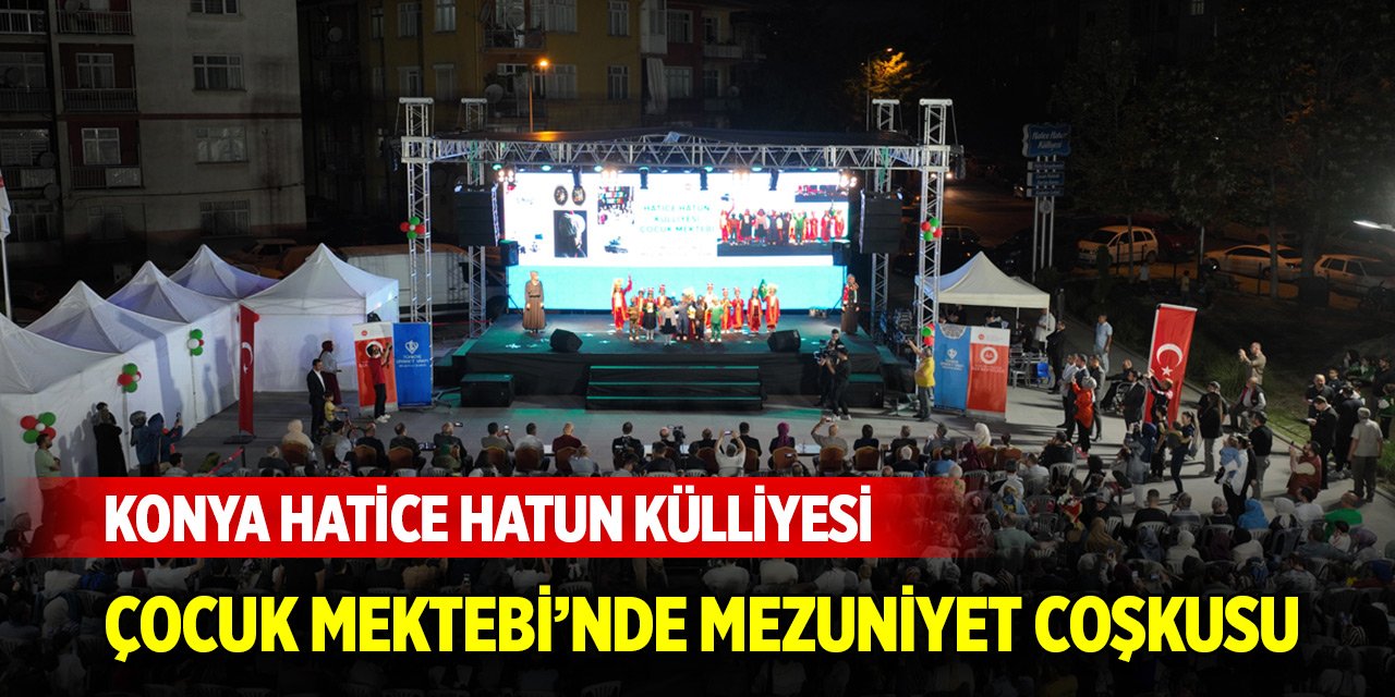 Konya Hatice Hatun Külliyesi Çocuk Mektebi’nde mezuniyet coşkusu