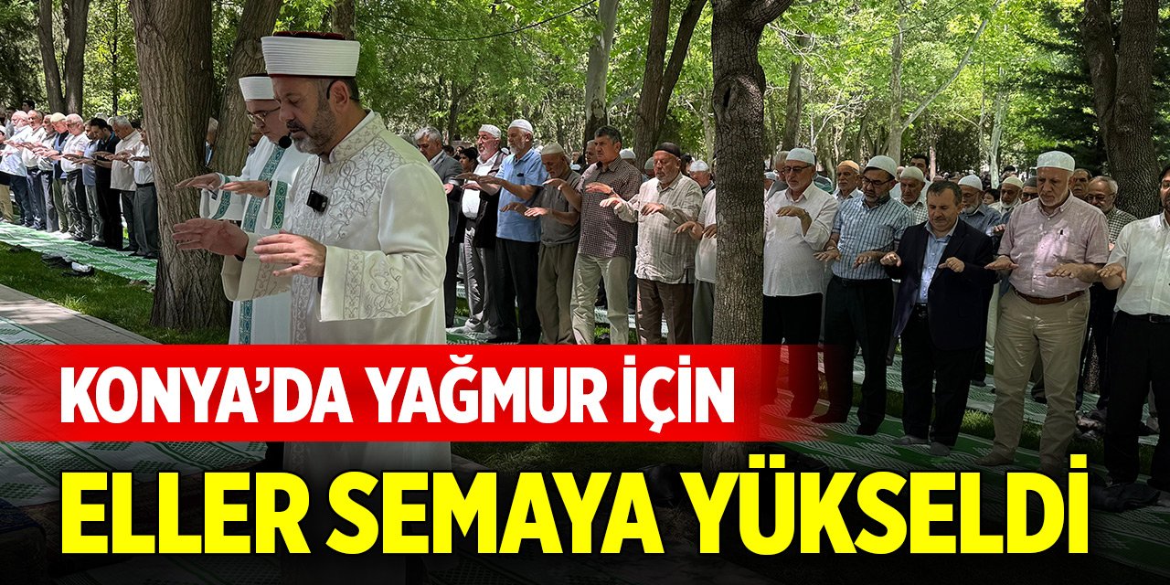 Konya’da yağmur için eller semaya yükseldi