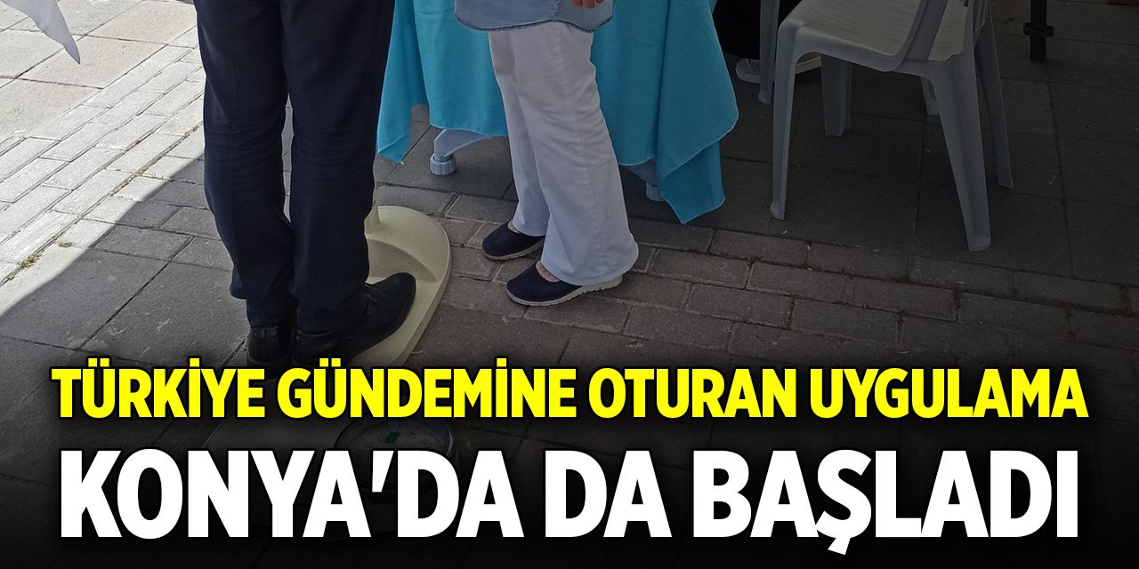 Türkiye gündemine oturan uygulama Konya'da da başladı