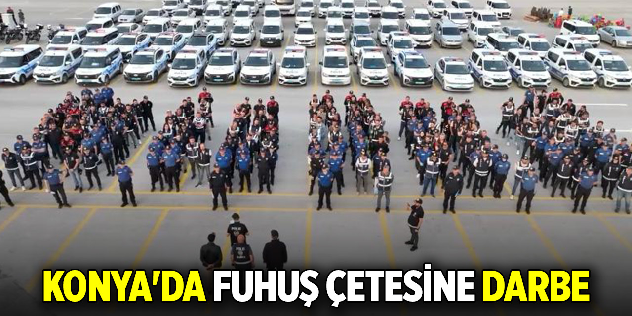 Konya'da fuhuş çetesine darbe