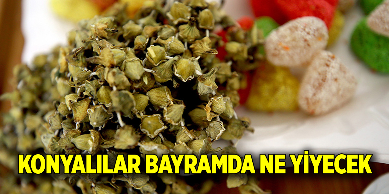 Konyalılar bayramda ne yiyecek