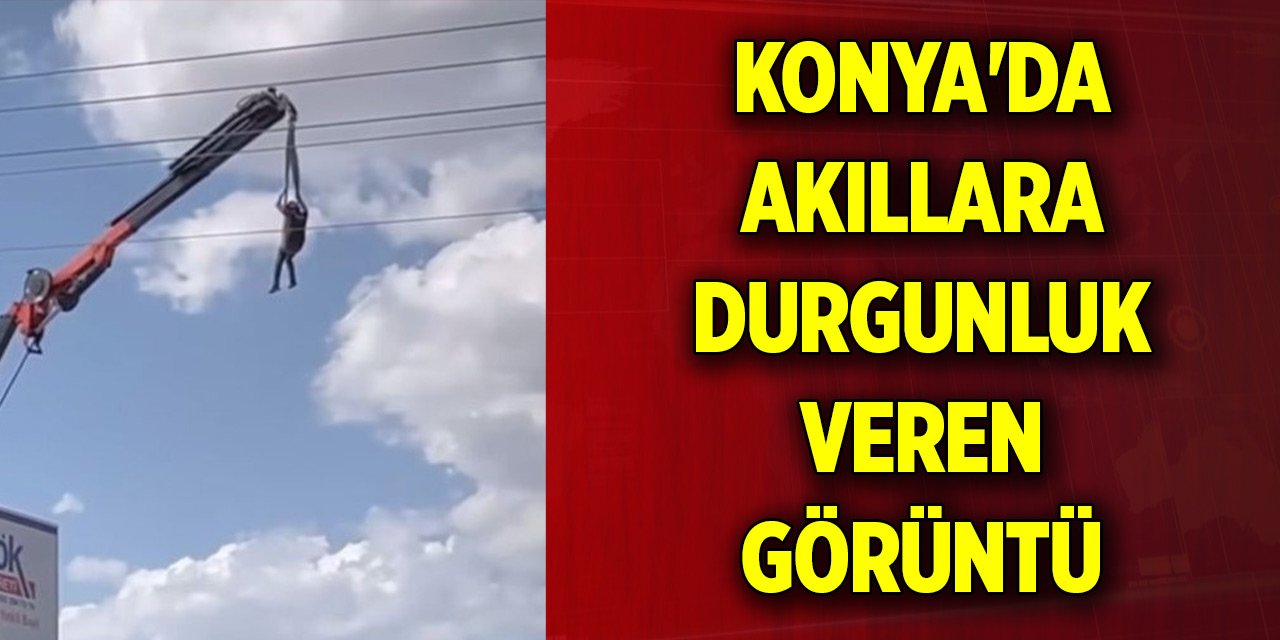 Konya'da akıllara durgunluk veren görüntü